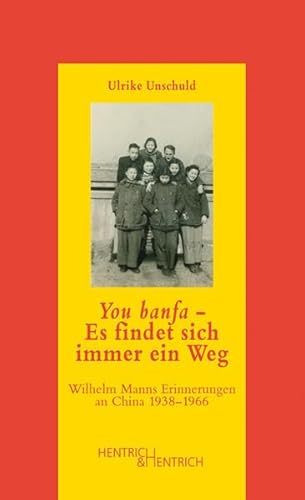 You banfa – Es findet sich immer ein Weg: Wilhelm Manns Erinnerungen an China 1938–1966 (Jüdische Memoiren: Herausgegeben von Hermann Simon)